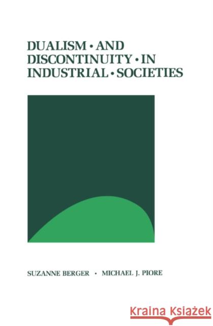 Dualism and Discontinuity in Industrial Societies Suzanne Berger Michael J. Piore 9780521231343 Cambridge University Press