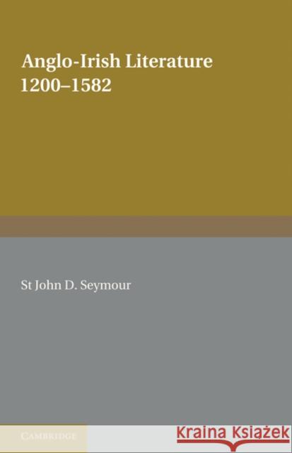 Anglo-Irish Literature: 1200-1582 Seymour, St John D. 9780521234337 Cambridge University Press