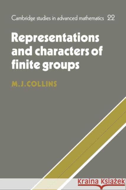 Representations and Characters of Finite Groups Michael J. Collins B. Bollobas W. Fulton 9780521234405 Cambridge University Press