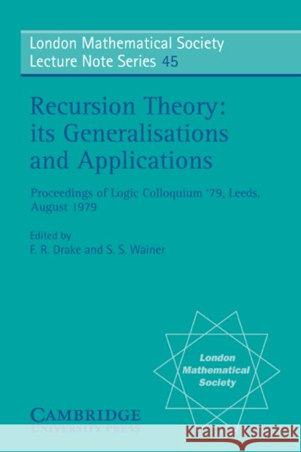 Recursion Theory, Its Generalisations and Applications Drake, F. R. 9780521235433 Cambridge University Press