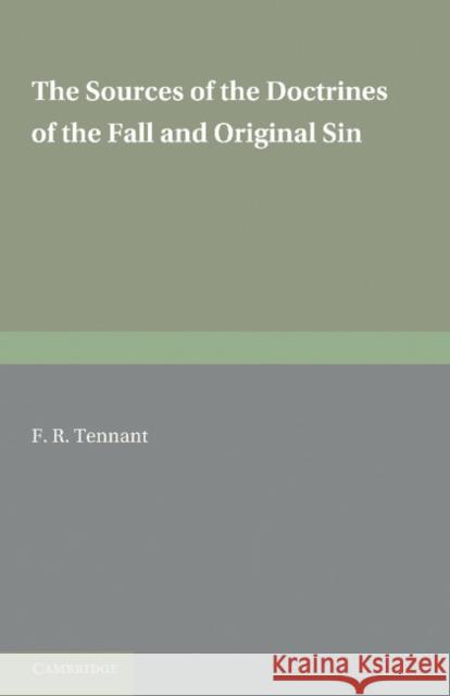 The Sources of the Doctrines of the Fall and Original Sin F. R. Tennant   9780521236331 Cambridge University Press