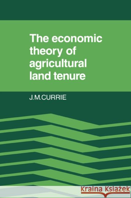 The Economic Theory of Agricultural Land Tenure J. M. Currie 9780521236348 Cambridge University Press