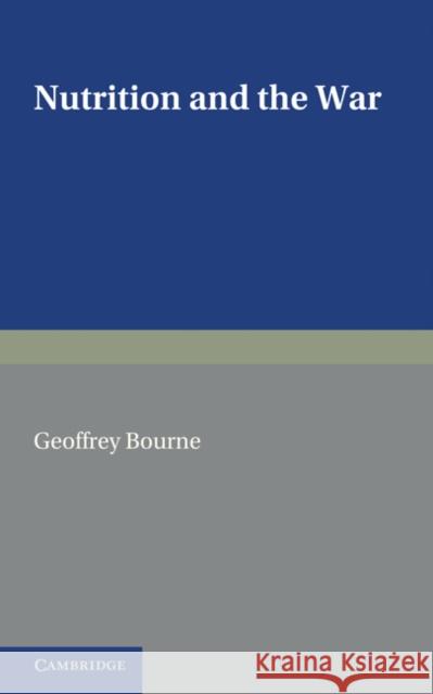 Nutrition and the War Geoffrey Bourne 9780521237796