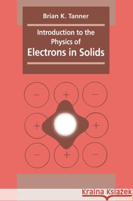 Introduction to the Physics of Electrons in Solids B. K. Tanner Brian K. Tanner 9780521239417