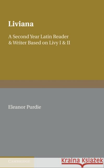 Liviana: A Second Year Reader and Writer Based on Livy I and II Purdie, Eleanor 9780521239486 Cambridge University Press