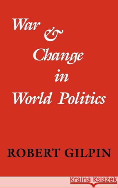 War and Change in World Politics Robert Gilpin 9780521240185
