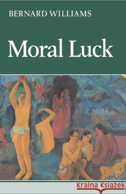 Moral Luck: Philosophical Papers 1973-1980 Williams, Bernard 9780521243728