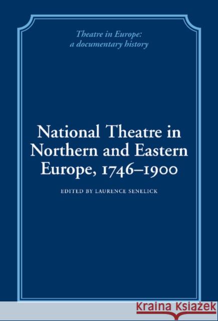 National Theatre in Northern and Eastern Europe, 1746 1900 Senelick, Laurence 9780521244466