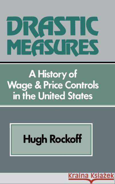 Drastic Measures Rockoff, Hugh 9780521244961 CAMBRIDGE UNIVERSITY PRESS