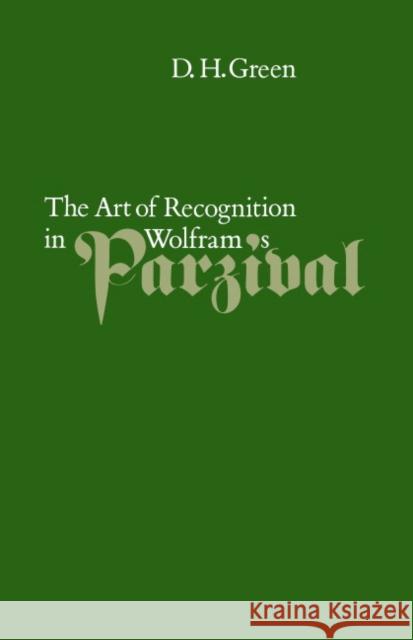 The Art of Recognition in Wolfram's 'Parzival' D. H. Green Dennis Howard Green 9780521245005
