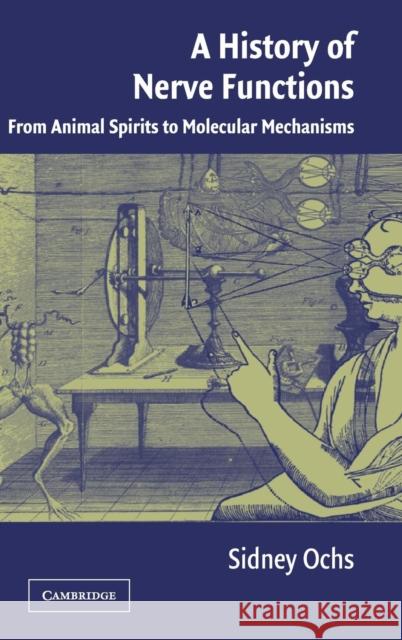 A History of Nerve Functions: From Animal Spirits to Molecular Mechanisms Ochs, Sidney 9780521247429 Cambridge University Press