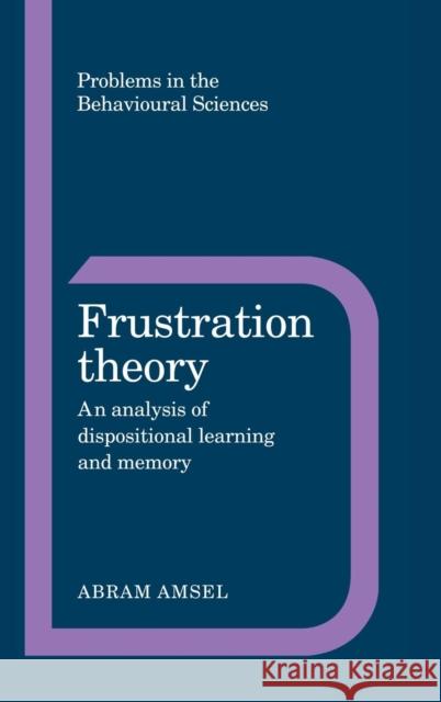 Frustration Theory: An Analysis of Dispositional Learning and Memory Abram Amsel (University of Texas, Austin) 9780521247849 Cambridge University Press