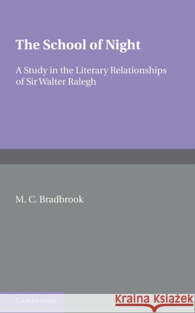 The School of Night: A Study in the Literary Relationships of Sir Walter Ralegh Bradbrook, M. C. 9780521248129 Cambridge University Press