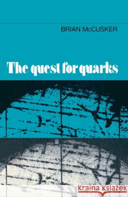 The Quest for Quarks Brian McCusker 9780521248501 Cambridge University Press