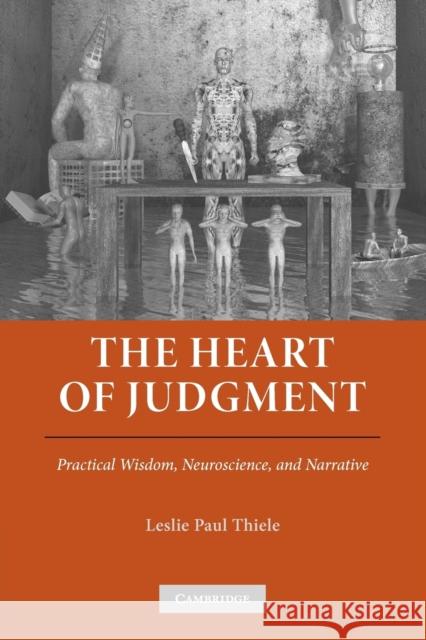 The Heart of Judgment: Practical Wisdom, Neuroscience, and Narrative Thiele, Leslie Paul 9780521248914 Cambridge University Press