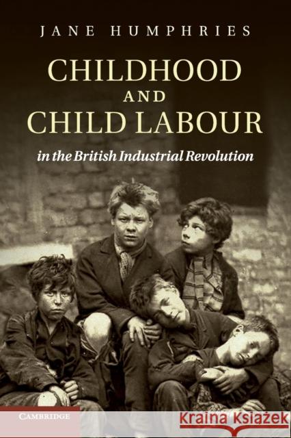 Childhood and Child Labour in the British Industrial Revolution Jane Humphries 9780521248969