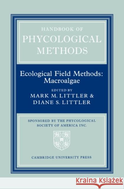 Handbook of Phycological Methods: Volume 4: Ecological Field Methods: Macroalgae Littler, Mark M. 9780521249157 Cambridge University Press