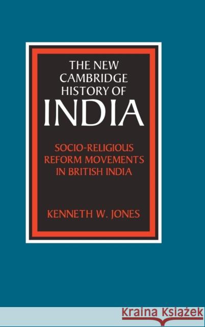 Socio-Religious Reform Movements in British India Kenneth W. Jones 9780521249867 Cambridge University Press