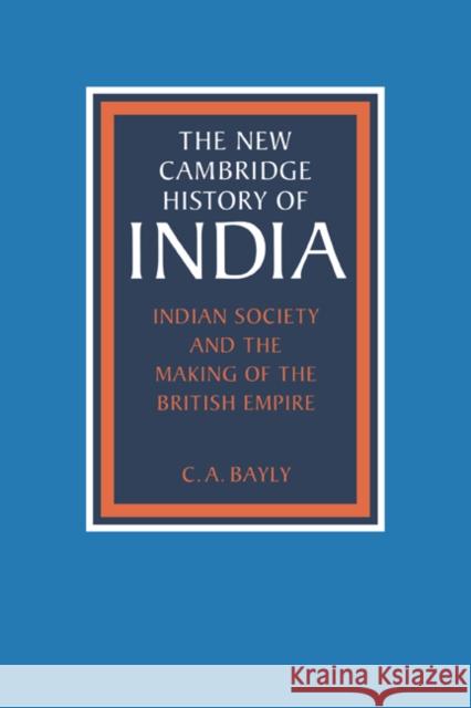 Indian Society and the Making of the British Empire Christopher Alan Bayly Gordon Johnson Christopher Alan Bayly 9780521250924 Cambridge University Press