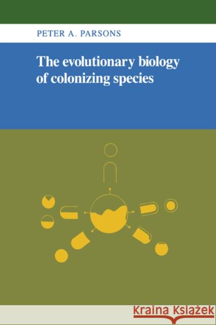 The Evolutionary Biology of Colonizing Species P. A. Parsons Peter A. Parsons 9780521252478 Cambridge University Press