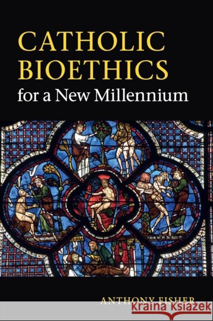 Catholic Bioethics for a New Millennium Anthony Fisher 9780521253246 0