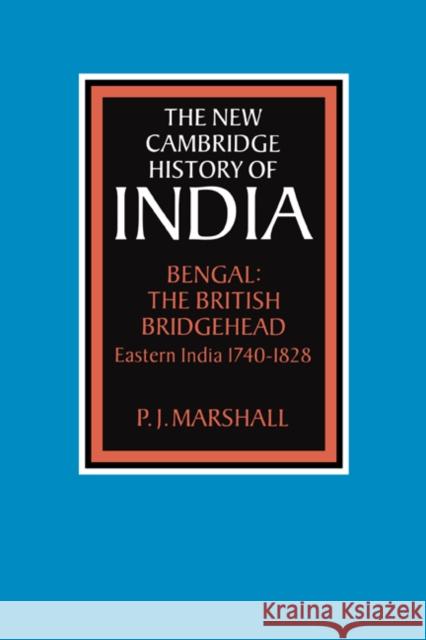 Bengal: The British Bridgehead: Eastern India 1740-1828 Marshall, P. J. 9780521253307 Cambridge University Press