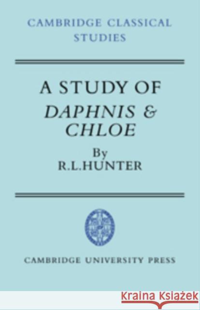 A Study of Daphnis and Chloe R. L. Hunter P. E. Easterling M. K. Hopkins 9780521254526 Cambridge University Press