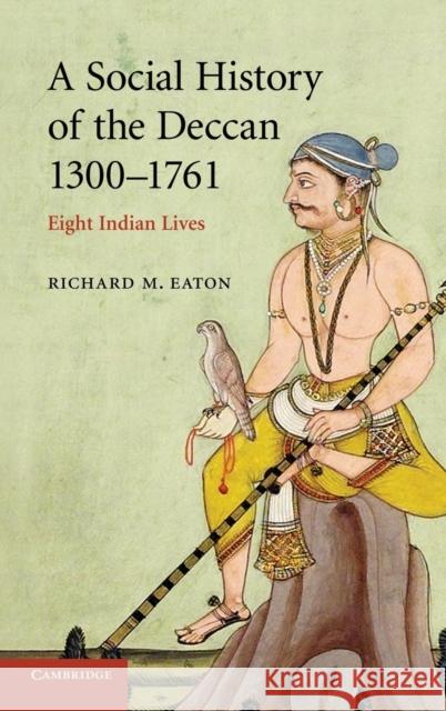 A Social History of the Deccan, 1300-1761: Eight Indian Lives Eaton, Richard M. 9780521254847