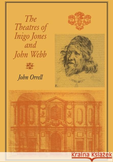 The Theatres of Inigo Jones and John Webb John Orrell 9780521255462 Cambridge University Press