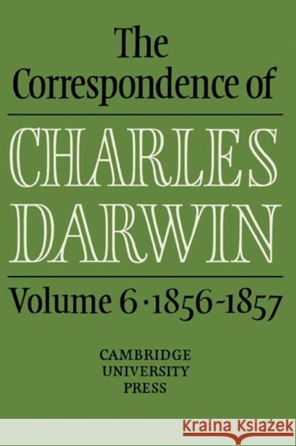 The Correspondence of Charles Darwin: Volume 6, 1856-1857 Charles Darwin 9780521255868 CAMBRIDGE UNIVERSITY PRESS