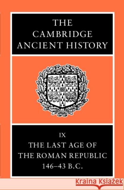 The Cambridge Ancient History: The Last Age of the Roman Republic, 146-43 B.C. Crook, J. A. 9780521256032 Cambridge University Press