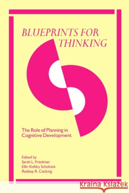 Blueprints for Thinking: The Role of Planning in Cognitive Development Friedman, Sarah L. 9780521256056