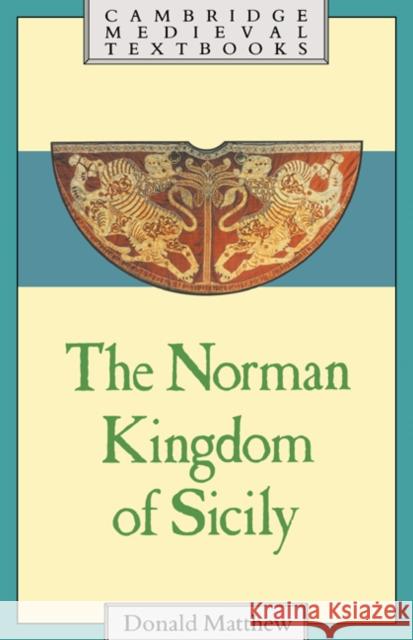 The Norman Kingdom of Sicily Donald Matthew 9780521262842 Cambridge University Press