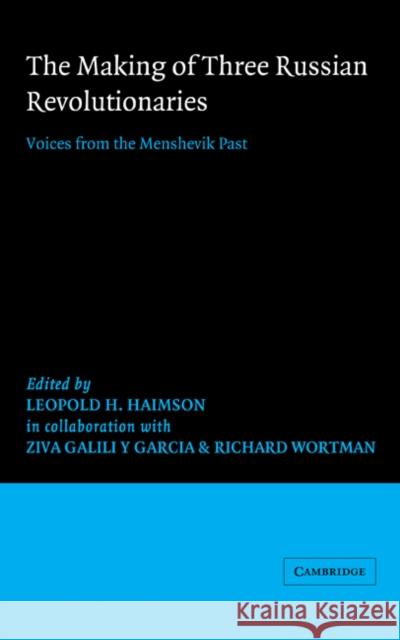 The Making of Three Russian Revolutionaries Leopold H. Haimson 9780521263252 Cambridge University Press