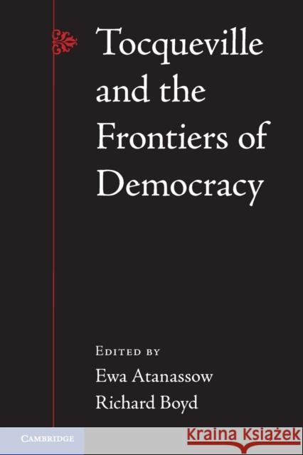 Tocqueville and the Frontiers of Democracy Ewa Atanassow & Richard Boyd 9780521263757