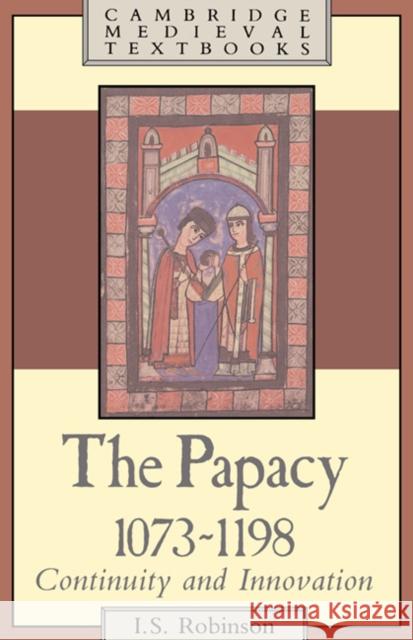 The Papacy, 1073-1198: Continuity and Innovation Robinson, I. S. 9780521264983 Cambridge University Press