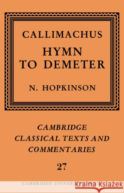 Callimachus: Hymn to Demeter Callimachus                              N. Hopkinson Neil Hopkinson 9780521265973 Cambridge University Press