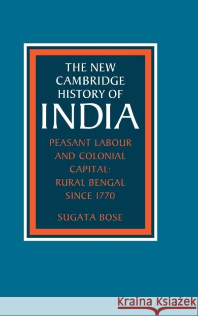 Peasant Labour and Colonial Capital Bose, Sugata 9780521266949