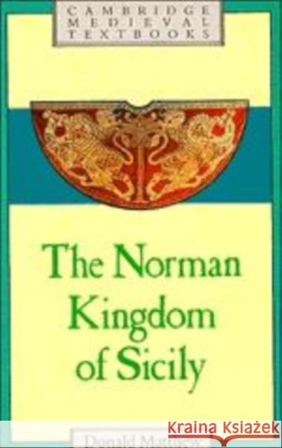 The Norman Kingdom of Sicily Donald Matthew 9780521269117 Cambridge University Press