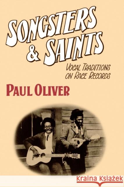Songsters and Saints : Vocal Traditions on Race Records Paul Oliver 9780521269421 Cambridge University Press