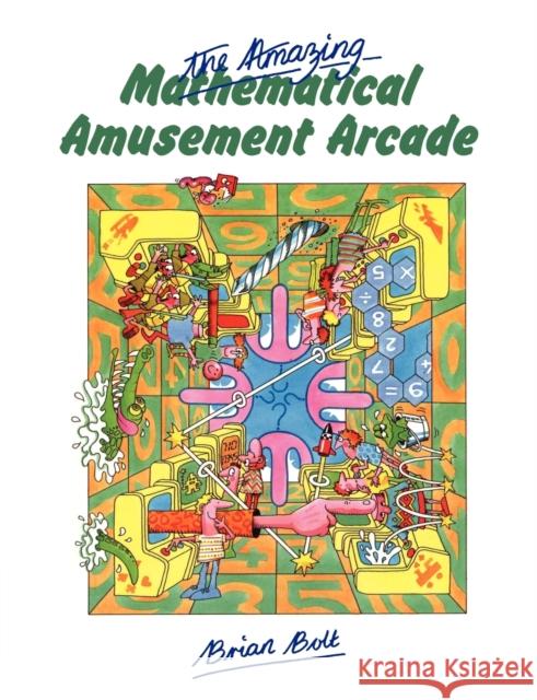 The Amazing Mathematical Amusement Arcade Brian Bolt 9780521269803 0