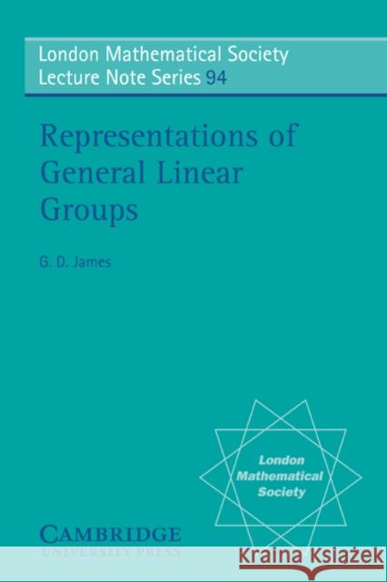 Representaions of General Linear Groups James, G. D. 9780521269810 Cambridge University Press