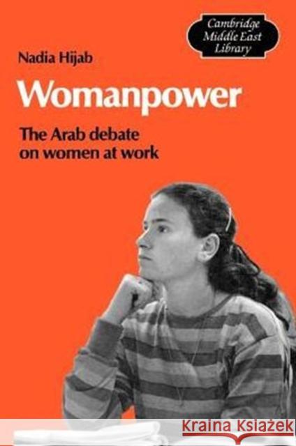 Womanpower: The Arab Debate on Women at Work Hijab, Nadia 9780521269926 Cambridge University Press