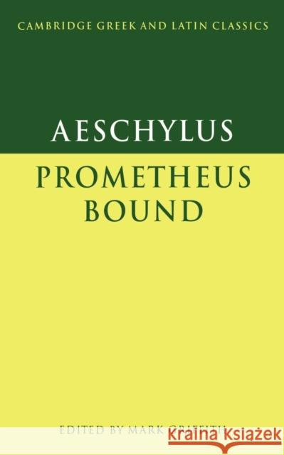 Aeschylus: Prometheus Bound Aeschylus                                Mark Griffith P. E. Easterling 9780521270113 Cambridge University Press