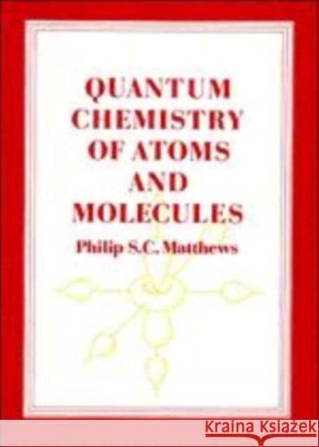 Quantum Chemistry of Atoms and Molecules Philip S. C. Matthews 9780521270250 Cambridge University Press