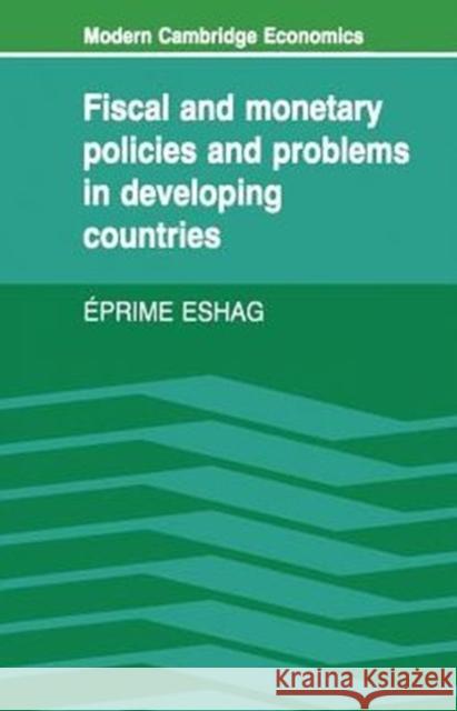 Fiscal and Monetary Policies and Problems in Developing Countries Eprime Eshag Joan Robinson Gautam Mathur 9780521270496