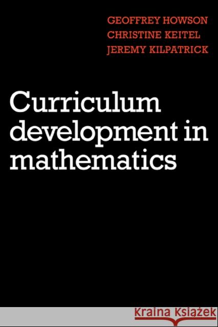 Curriculum Development in Mathematics A. G. Howson Geoffrey Howson Christine Keitel 9780521270533