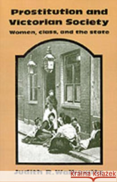 Prostitution and Victorian Society: Women, Class, and the State Walkowitz, Judith R. 9780521270649