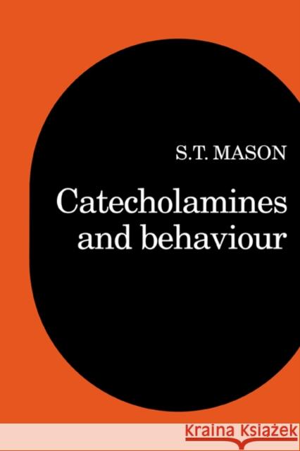 Catecholamines and Behavior Stephen T. Mason 9780521270823 Cambridge University Press