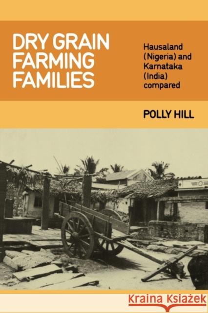 Dry Grain Farming Families: Hausalund (Nigeria) and Karnataka (India) Compared Hill, Polly 9780521271028 CAMBRIDGE UNIVERSITY PRESS